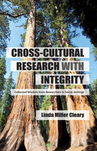 Title: Cross-Cultural Research with Integrity: Collected Wisdom from Researchers in Social Settings, Author: Linda Miller Cleary