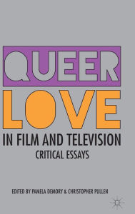 Title: Queer Love in Film and Television: Critical Essays, Author: Pamela Demory