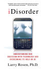iDisorder: Understanding Our Obsession with Technology and Overcoming Its Hold on Us