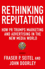 Rethinking Reputation: How PR Trumps Marketing and Advertising in the New Media World