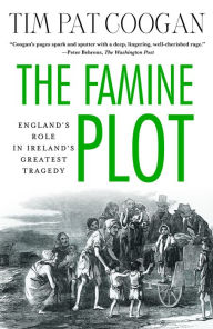 Title: The Famine Plot: England's Role in Ireland's Greatest Tragedy, Author: Tim Pat Coogan