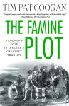 Alternative view 1 of The Famine Plot: England's Role in Ireland's Greatest Tragedy