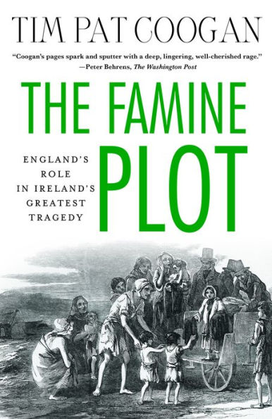The Famine Plot: England's Role in Ireland's Greatest Tragedy