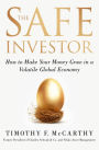The Safe Investor: How to Make Your Money Grow in a Volatile Global Economy