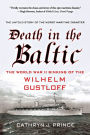 Death in the Baltic: The World War II Sinking of the Wilhelm Gustloff