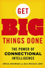 Get Big Things Done: The Power of Connectional Intelligence