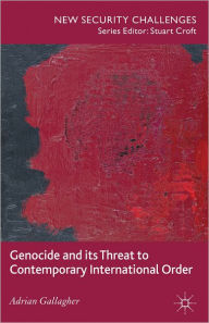 Title: Genocide and its Threat to Contemporary International Order, Author: A. Gallagher