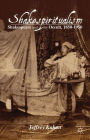 Shakespiritualism: Shakespeare and the Occult, 1850-1950