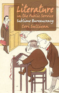 Title: Literature in the Public Service: Sublime Bureaucracy, Author: C. Sullivan
