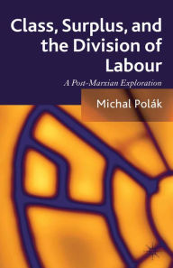 Title: Class, Surplus, and the Division of Labour: A Post-Marxian Exploration, Author: M. Polïk