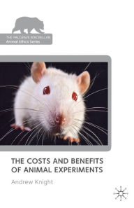 Title: The Costs and Benefits of Animal Experiments, Author: Andrew Knight