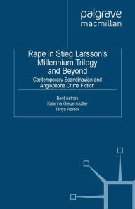 Title: Rape in Stieg Larsson's Millennium Trilogy and Beyond: Contemporary Scandinavian and Anglophone Crime Fiction, Author: B. ïstrïm