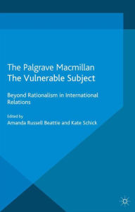 Title: The Vulnerable Subject: Beyond Rationalism in International Relations, Author: A. Beattie