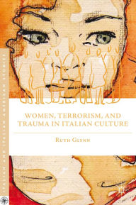 Title: Women, Terrorism, and Trauma in Italian Culture, Author: R. Glynn