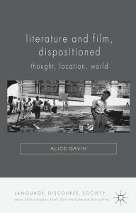 Title: Literature and Film, Dispositioned: Thought, Location, World, Author: Alice Gavin