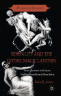 Sexuality and the Gothic Magic Lantern: Desire, Eroticism and Literary Visibilities from Byron to Bram Stoker