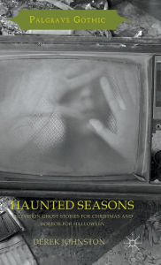 Title: Haunted Seasons: Television Ghost Stories for Christmas and Horror for Halloween, Author: Derek Johnston