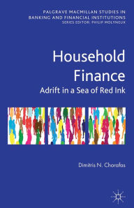 Title: Household Finance: Adrift in a Sea of Red Ink, Author: D. Chorafas