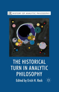 Title: The Historical Turn in Analytic Philosophy, Author: E. Reck