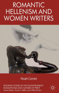 Title: Romantic Hellenism and Women Writers, Author: N. Comet