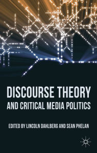 Title: Discourse Theory and Critical Media Politics, Author: L. Dahlberg