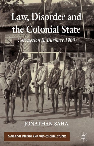 Law, Disorder and the Colonial State: Corruption in Burma c.1900