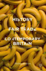 A History of Fair Trade in Contemporary Britain: From Civil Society Campaigns to Corporate Compliance