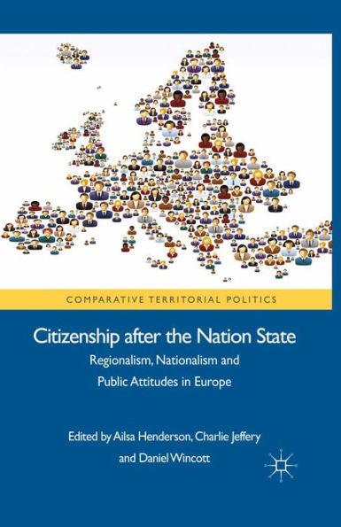 Citizenship after the Nation State: Regionalism, Nationalism and Public Attitudes in Europe