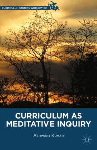 Title: Curriculum as Meditative Inquiry, Author: A. Kumar
