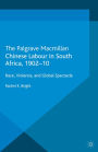 Chinese Labour in South Africa, 1902-10: Race, Violence, and Global Spectacle