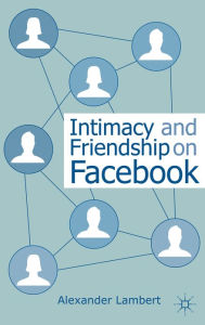 Title: Intimacy and Friendship on Facebook, Author: A. Lambert