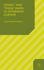 Money and Trade Wars in Interwar Europe