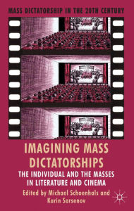 Title: Imagining Mass Dictatorships: The Individual and the Masses in Literature and Cinema, Author: M. Schoenhals