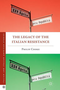 Title: The Legacy of the Italian Resistance, Author: Philip Cooke