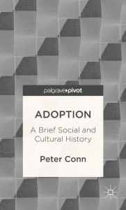 Title: Adoption: A Brief Social and Cultural History, Author: P. Conn