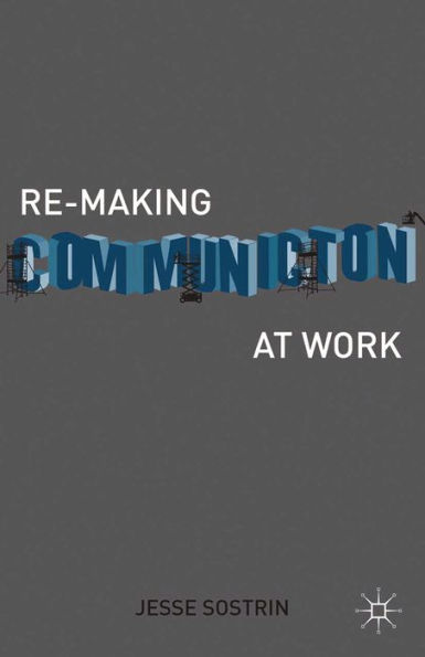 Re-Making Communication at Work