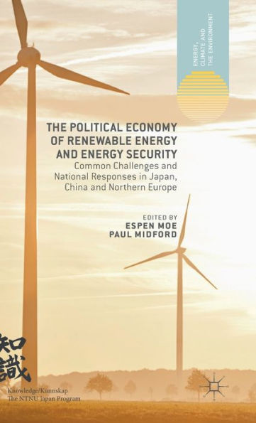 The Political Economy of Renewable Energy and Energy Security: Common Challenges and National Responses in Japan, China and Northern Europe