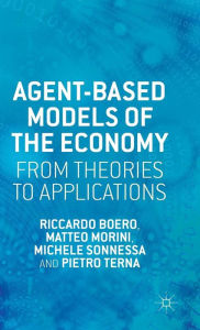 Title: Agent-based Models of the Economy: From Theories to Applications, Author: R. Boero