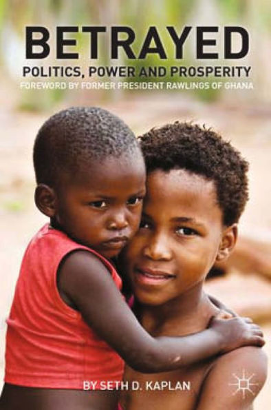 Betrayed: Politics, Power, and Prosperity