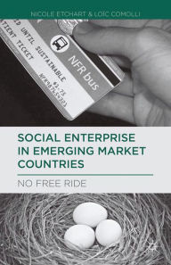 Title: Social Enterprise in Emerging Market Countries: No Free Ride, Author: N. Etchart