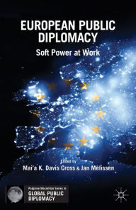 Title: European Public Diplomacy: Soft Power at Work, Author: Mai'a K. Davis Cross