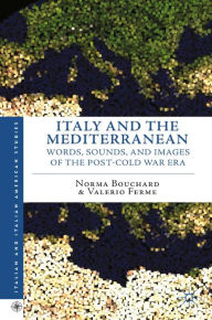 Title: Italy and the Mediterranean: Words, Sounds, and Images of the Post-Cold War Era, Author: N. Bouchard