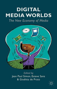 Title: Digital Media Worlds: The New Economy of Media, Author: Giuditta De Prato