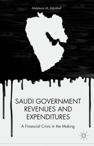 Title: Saudi Government Revenues and Expenditures: A Financial Crisis in the Making, Author: A. Aldukheil
