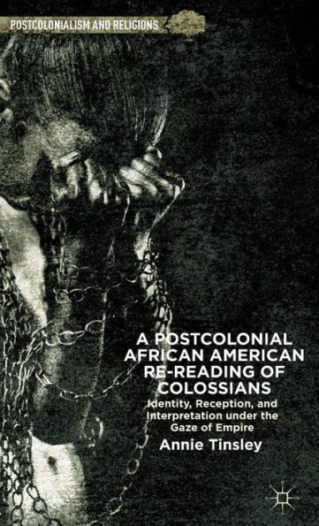 A Postcolonial African American Re-reading of Colossians: Identity, Reception, and Interpretation under the Gaze of Empire