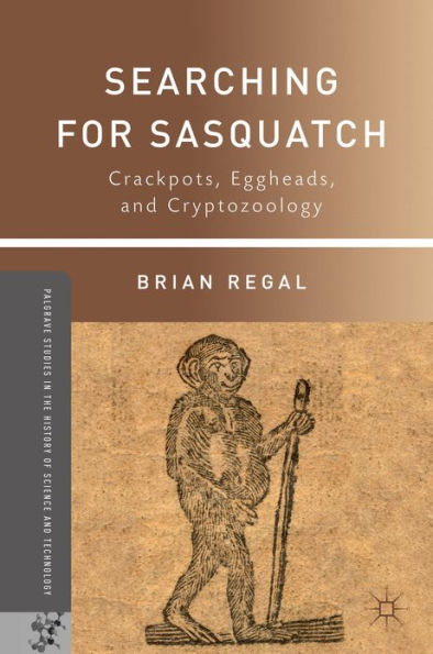 Searching for Sasquatch: Crackpots, Eggheads, and Cryptozoology