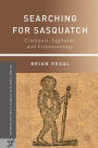 Searching for Sasquatch: Crackpots, Eggheads, and Cryptozoology