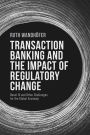 Transaction Banking and the Impact of Regulatory Change: Basel III and Other Challenges for the Global Economy
