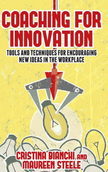 Coaching for Innovation: Tools and Techniques for Encouraging New Ideas in the Workplace