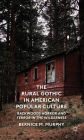 The Rural Gothic in American Popular Culture: Backwoods Horror and Terror in the Wilderness